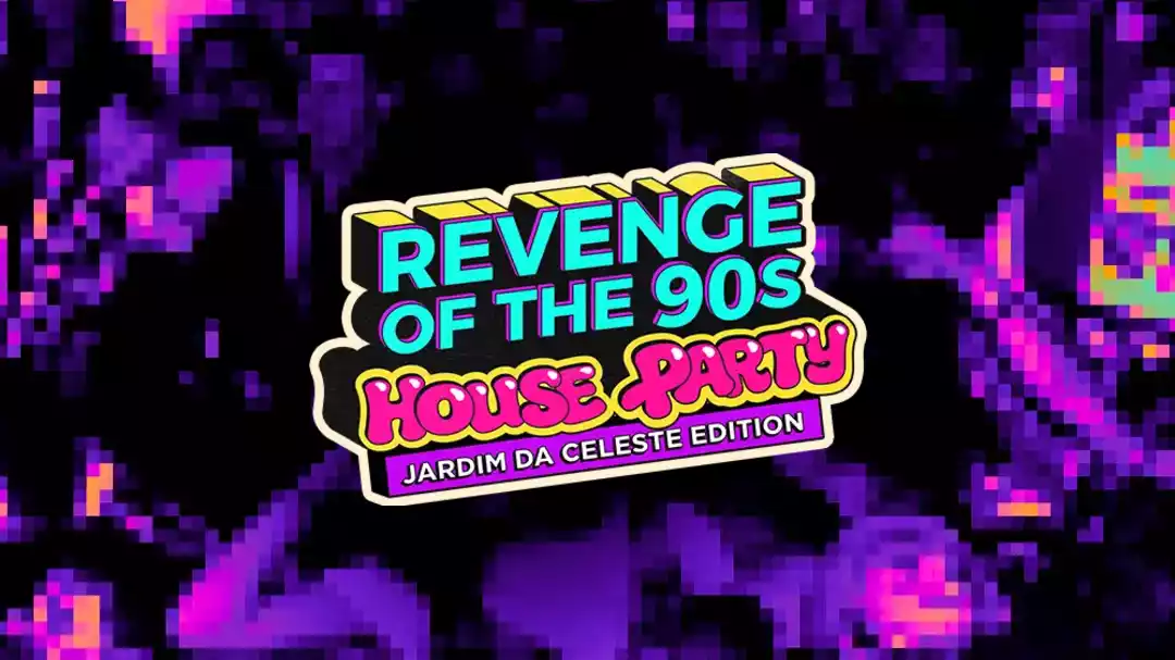 revenge of the 90's house party: jardim da celeste edition