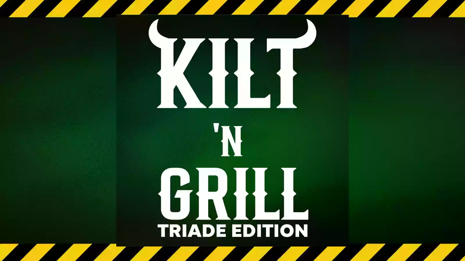 KILT 'N GRILL - TRIADE EDITION
